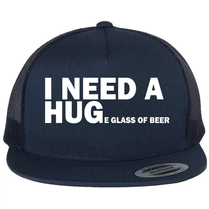 I Need A Hug Huge Glass Of Beer Flat Bill Trucker Hat