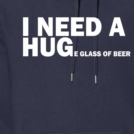 I Need A Hug Huge Glass Of Beer Premium Hoodie