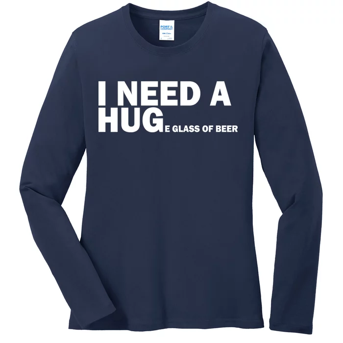 I Need A Hug Huge Glass Of Beer Ladies Long Sleeve Shirt