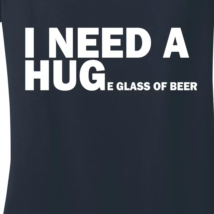 I Need A Hug Huge Glass Of Beer Women's V-Neck T-Shirt