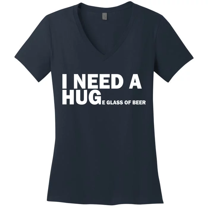 I Need A Hug Huge Glass Of Beer Women's V-Neck T-Shirt