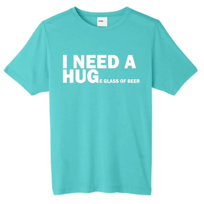 I Need A Hug Huge Glass Of Beer ChromaSoft Performance T-Shirt