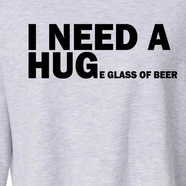 I Need A Hug Huge Glass Of Beer Cropped Pullover Crew