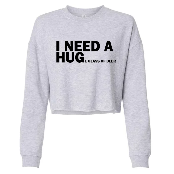 I Need A Hug Huge Glass Of Beer Cropped Pullover Crew