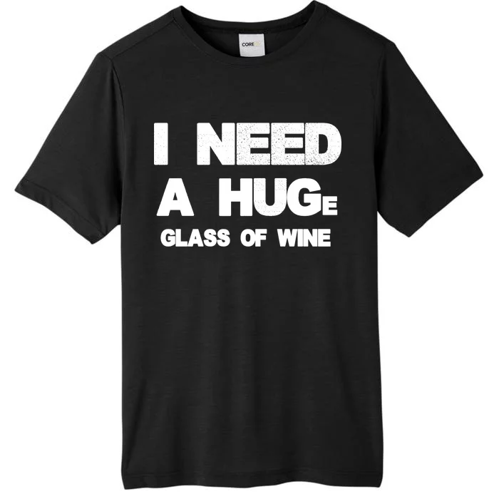 I Need a HUGe Glass of Wine ChromaSoft Performance T-Shirt