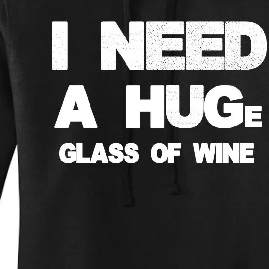 I Need a HUGe Glass of Wine Women's Pullover Hoodie