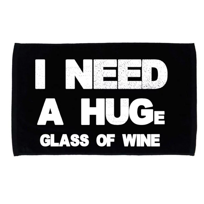 I Need a HUGe Glass of Wine Microfiber Hand Towel