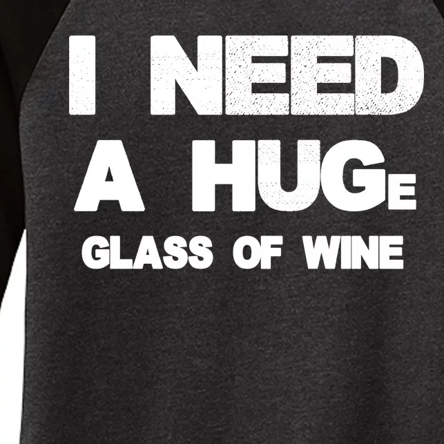 I Need a HUGe Glass of Wine Women's Tri-Blend 3/4-Sleeve Raglan Shirt