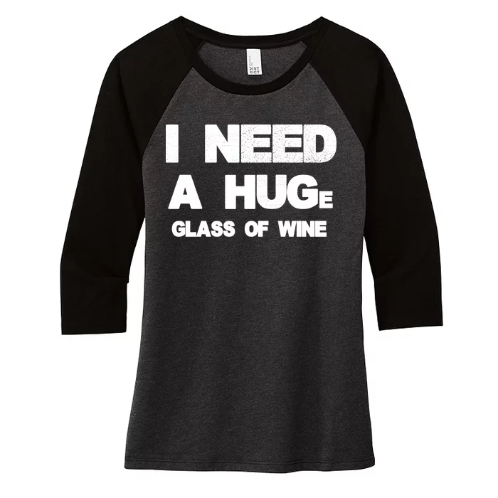 I Need a HUGe Glass of Wine Women's Tri-Blend 3/4-Sleeve Raglan Shirt