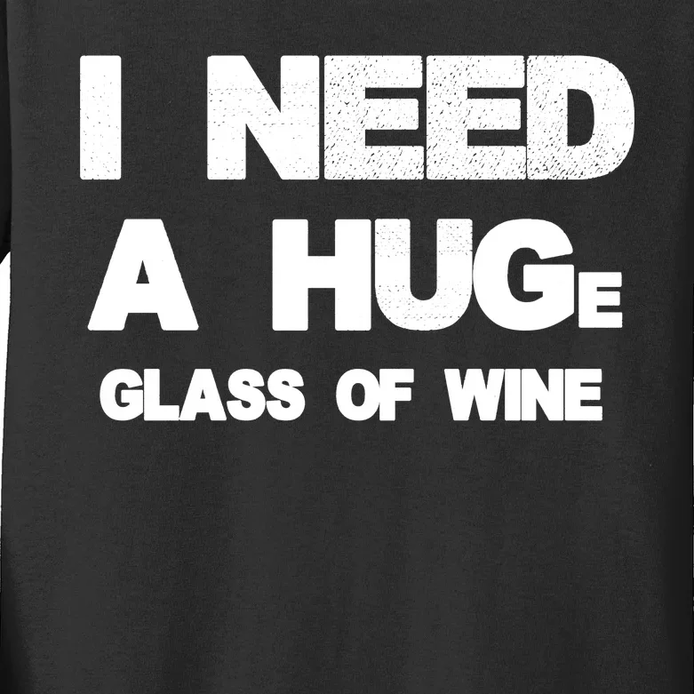 I Need a HUGe Glass of Wine Kids Long Sleeve Shirt