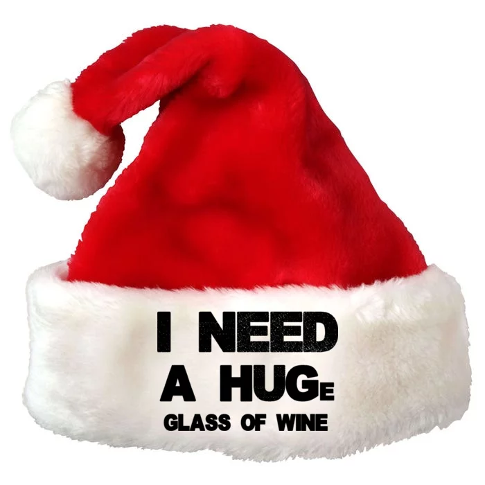 I Need a HUGe Glass of Wine Premium Christmas Santa Hat