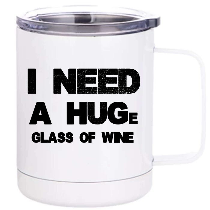 I Need a HUGe Glass of Wine Front & Back 12oz Stainless Steel Tumbler Cup