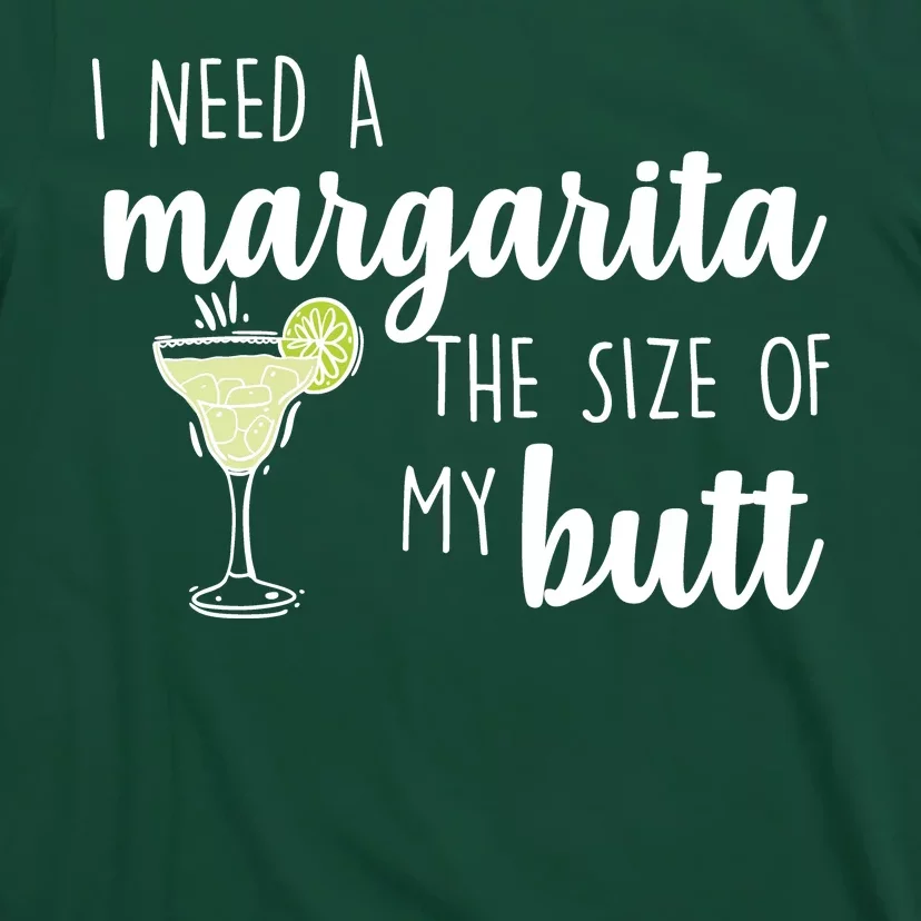 I Need A Margarita The Size Of My Butt T-Shirt