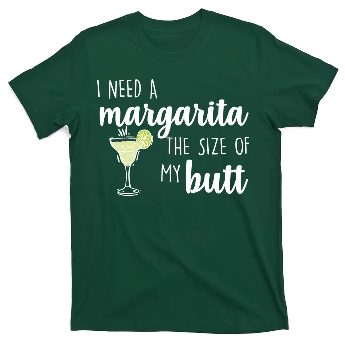 I Need A Margarita The Size Of My Butt T-Shirt