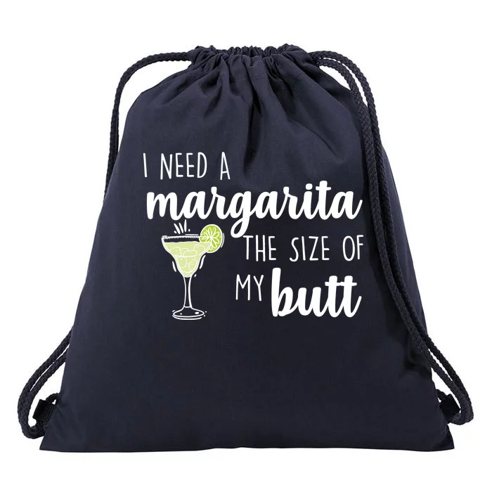 I Need A Margarita The Size Of My Butt Drawstring Bag