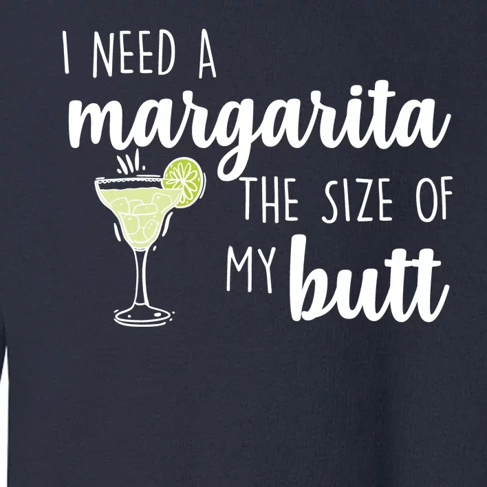 I Need A Margarita The Size Of My Butt Toddler Sweatshirt