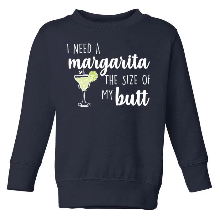 I Need A Margarita The Size Of My Butt Toddler Sweatshirt