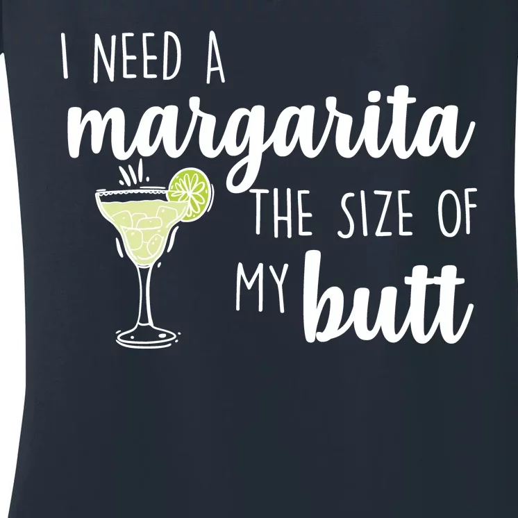 I Need A Margarita The Size Of My Butt Women's V-Neck T-Shirt