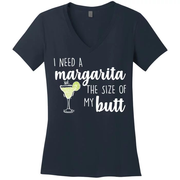 I Need A Margarita The Size Of My Butt Women's V-Neck T-Shirt