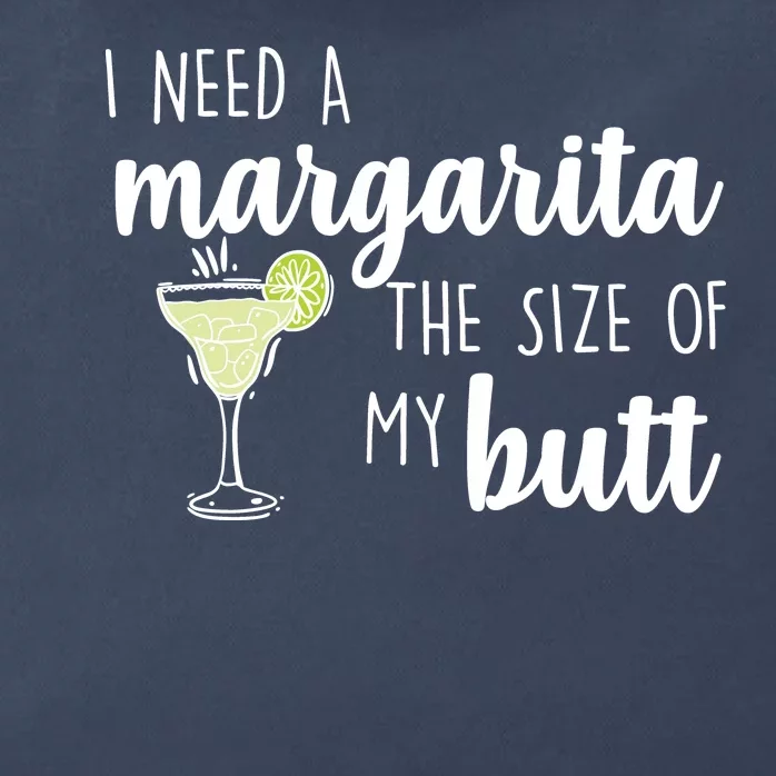 I Need A Margarita The Size Of My Butt Zip Tote Bag