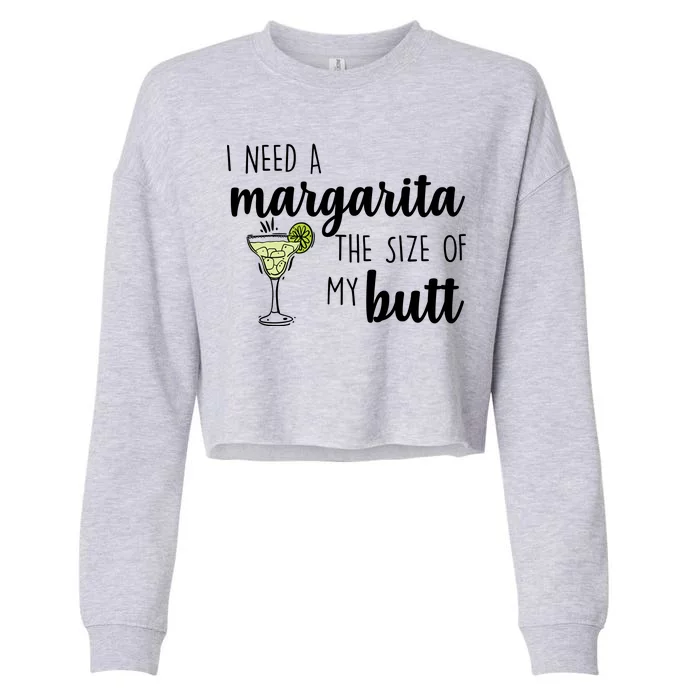 I Need A Margarita The Size Of My Butt Cropped Pullover Crew