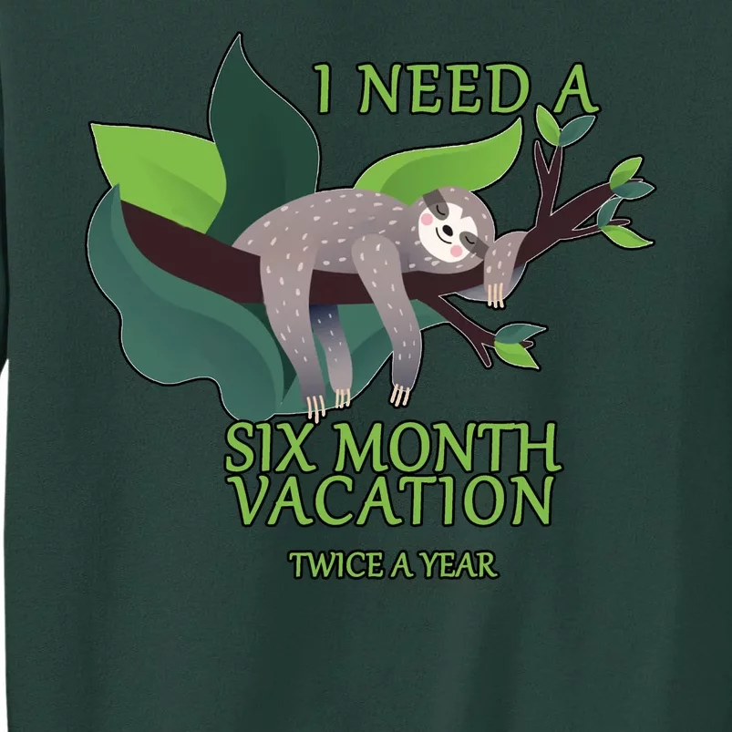 I Need A Six Month Vacation Tall Sweatshirt