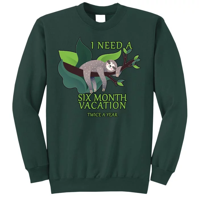 I Need A Six Month Vacation Tall Sweatshirt