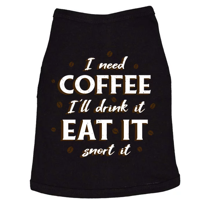 I Need Coffee Drink Eat Snort Doggie Tank