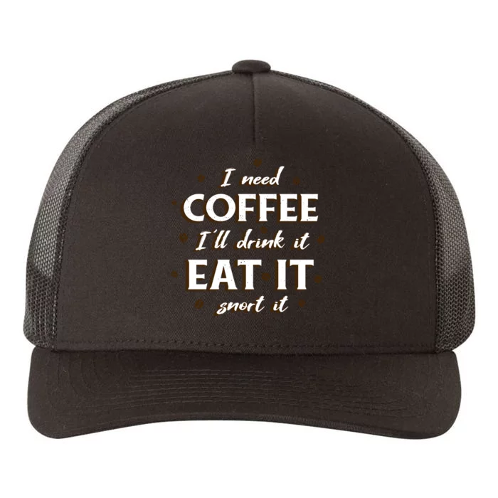 I Need Coffee Drink Eat Snort Yupoong Adult 5-Panel Trucker Hat