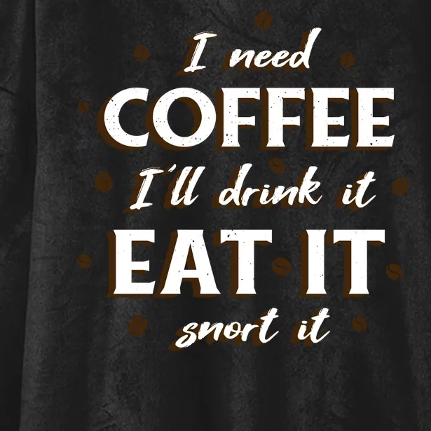 I Need Coffee Drink Eat Snort Hooded Wearable Blanket