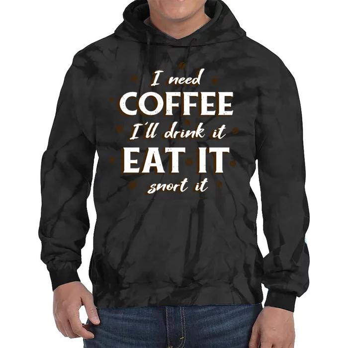 I Need Coffee Drink Eat Snort Tie Dye Hoodie