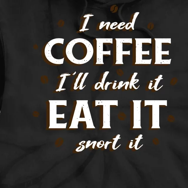 I Need Coffee Drink Eat Snort Tie Dye Hoodie