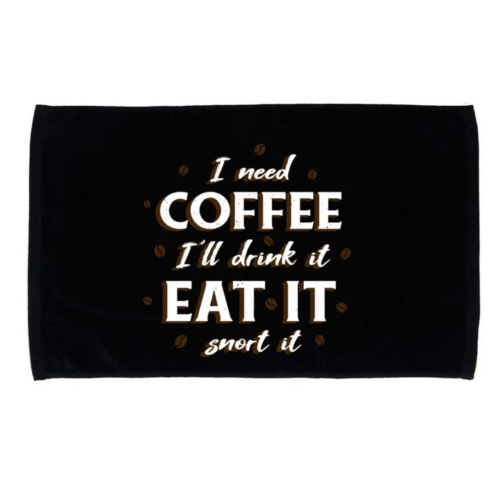 I Need Coffee Drink Eat Snort Microfiber Hand Towel