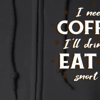 I Need Coffee Drink Eat Snort Full Zip Hoodie