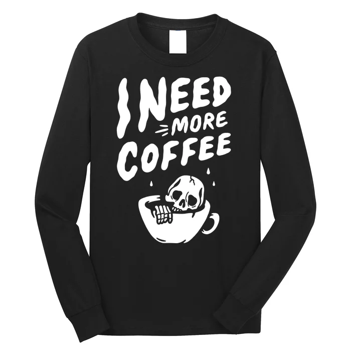 I Need More Coffee Funny Skeleton Long Sleeve Shirt