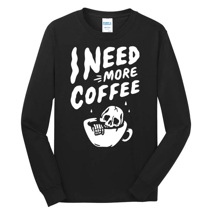 I Need More Coffee Funny Skeleton Tall Long Sleeve T-Shirt