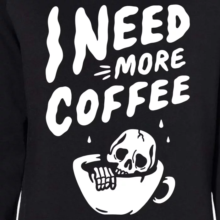 I Need More Coffee Funny Skeleton Womens California Wash Sweatshirt