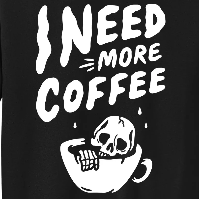 I Need More Coffee Funny Skeleton Tall Sweatshirt