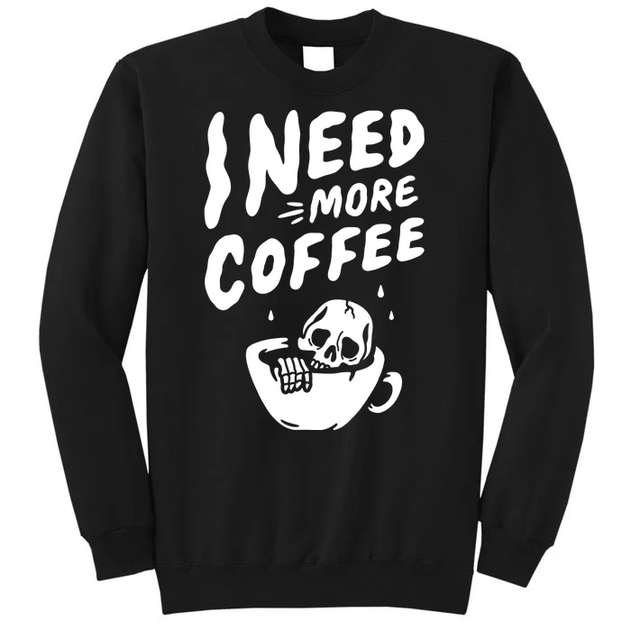 I Need More Coffee Funny Skeleton Tall Sweatshirt