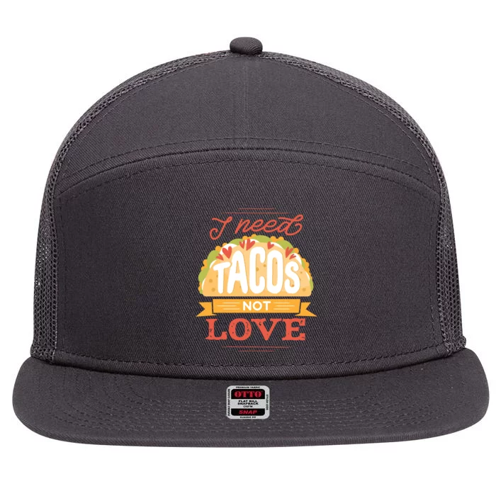 I Need Tacos Not love 7 Panel Mesh Trucker Snapback Hat