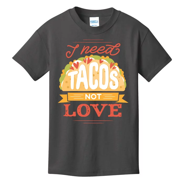 I Need Tacos Not love Kids T-Shirt