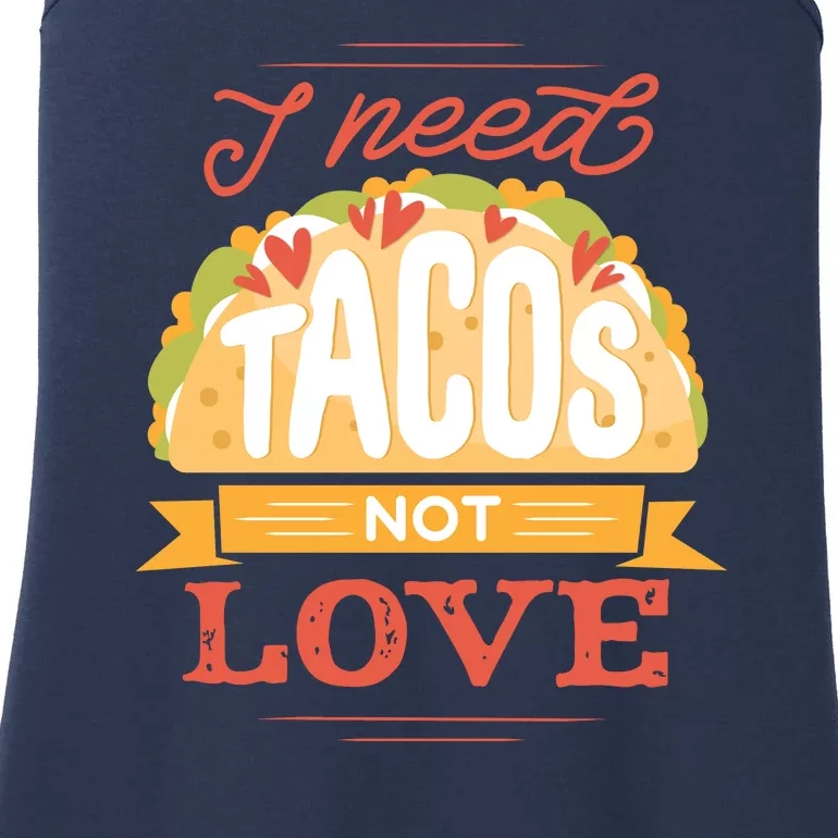 I Need Tacos Not love Ladies Essential Tank