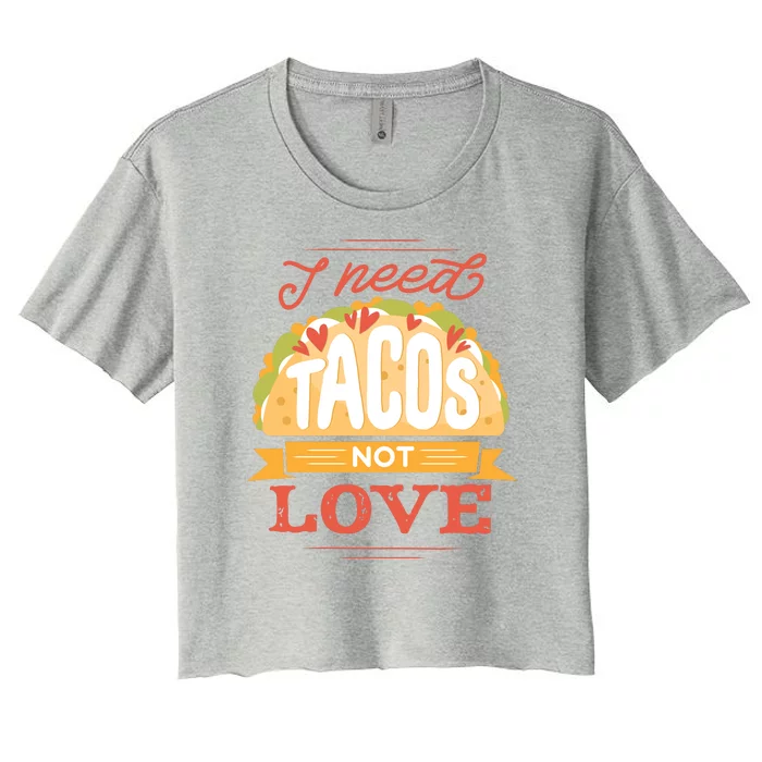 I Need Tacos Not love Women's Crop Top Tee