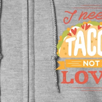 I Need Tacos Not love Full Zip Hoodie