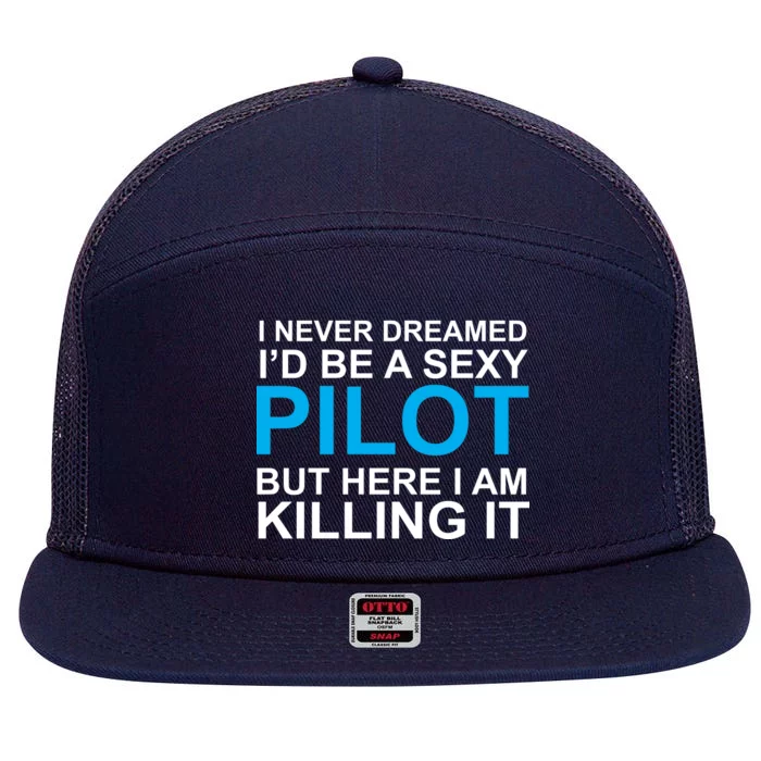 I Never Dreamed I'd Be A Sexy Pilot 7 Panel Mesh Trucker Snapback Hat