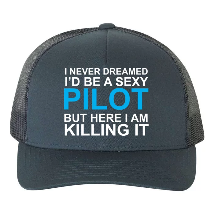 I Never Dreamed I'd Be A Sexy Pilot Yupoong Adult 5-Panel Trucker Hat