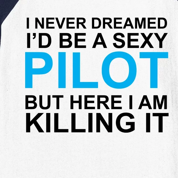 I Never Dreamed I'd Be A Sexy Pilot Baseball Sleeve Shirt