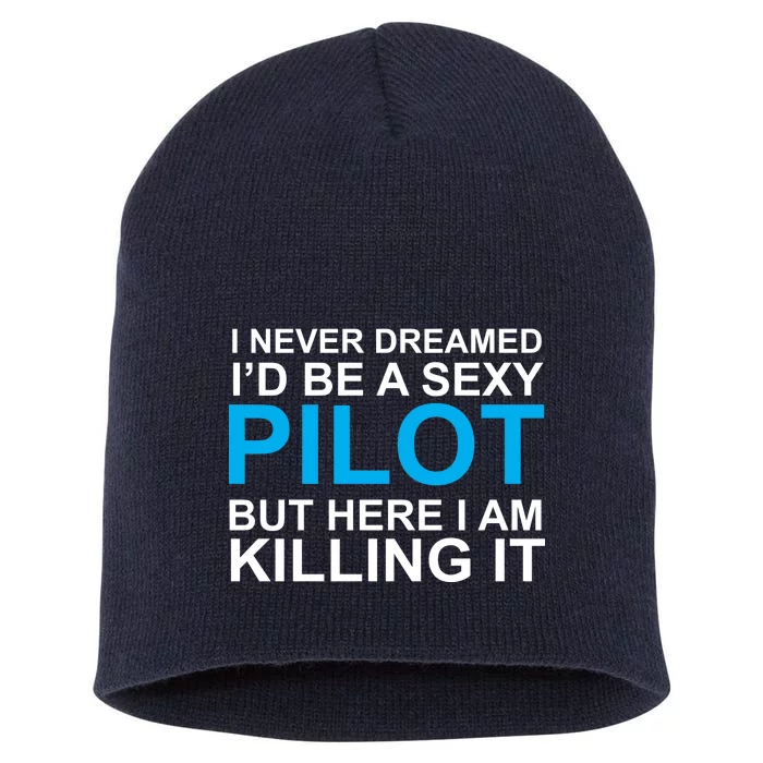 I Never Dreamed I'd Be A Sexy Pilot Short Acrylic Beanie