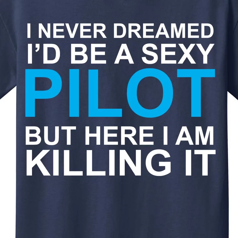 I Never Dreamed I'd Be A Sexy Pilot Kids T-Shirt