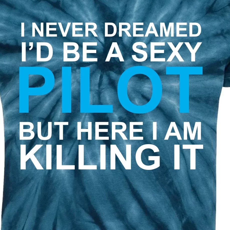 I Never Dreamed I'd Be A Sexy Pilot Kids Tie-Dye T-Shirt